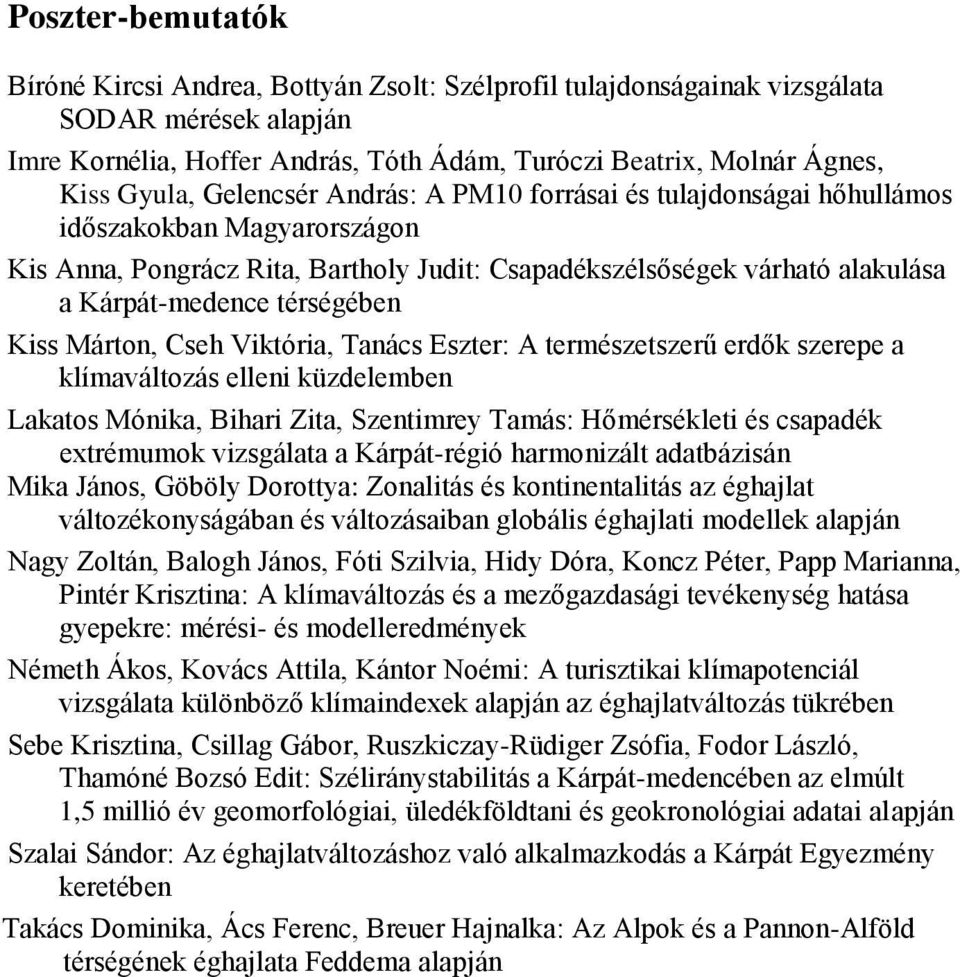 Kiss Márton, Cseh Viktória, Tanács Eszter: A természetszerű erdők szerepe a klímaváltozás elleni küzdelemben Lakatos Mónika, Bihari Zita, Szentimrey Tamás: Hőmérsékleti és csapadék extrémumok