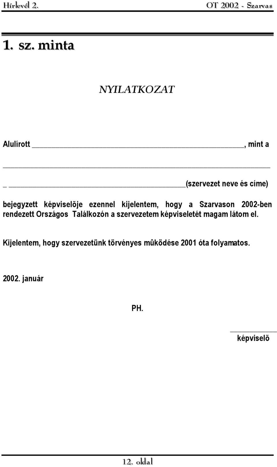 képviselõje ezennel kijelentem, hogy a Szarvason 2002-ben rendezett Országos