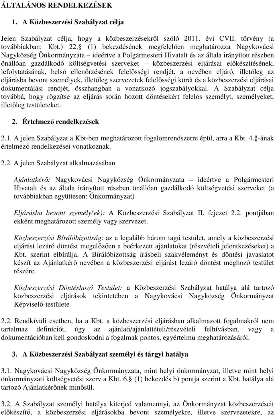 közbeszerzési eljárásai előkészítésének, lefolytatásának, belső ellenőrzésének felelősségi rendjét, a nevében eljáró, illetőleg az eljárásba bevont személyek, illetőleg szervezetek felelősségi körét