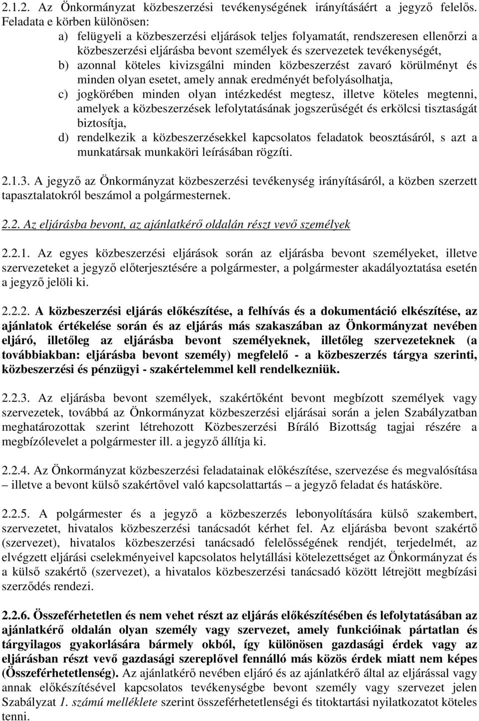 köteles kivizsgálni minden közbeszerzést zavaró körülményt és minden olyan esetet, amely annak eredményét befolyásolhatja, c) jogkörében minden olyan intézkedést megtesz, illetve köteles megtenni,