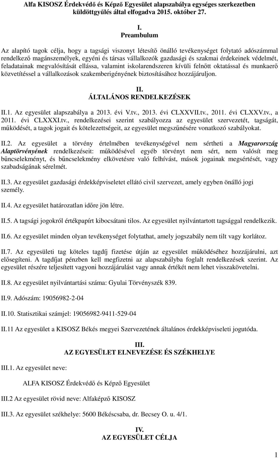 védelmét, feladatainak megvalósítását ellássa, valamint iskolarendszeren kívüli felnőtt oktatással és munkaerő közvetítéssel a vállalkozások szakemberigényének biztosításához hozzájáruljon. II.