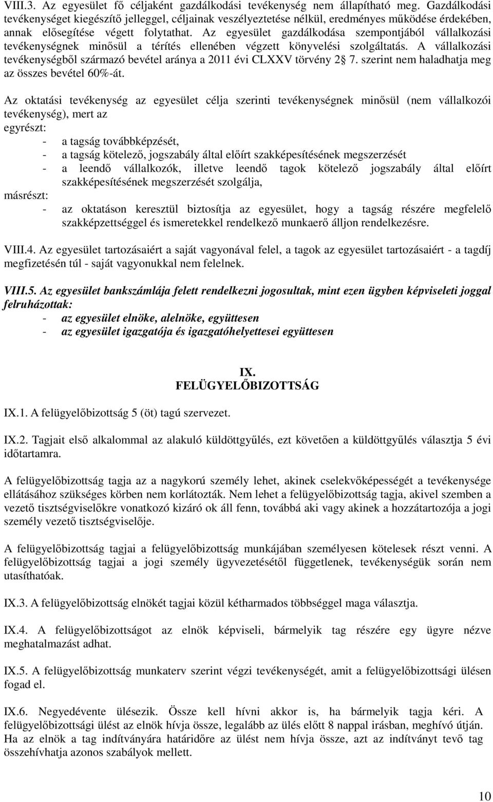 Az egyesület gazdálkodása szempontjából vállalkozási tevékenységnek minősül a térítés ellenében végzett könyvelési szolgáltatás.