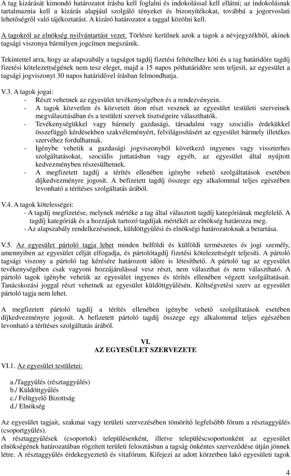 Törlésre kerülnek azok a tagok a névjegyzékből, akinek tagsági viszonya bármilyen jogcímen megszűnik.