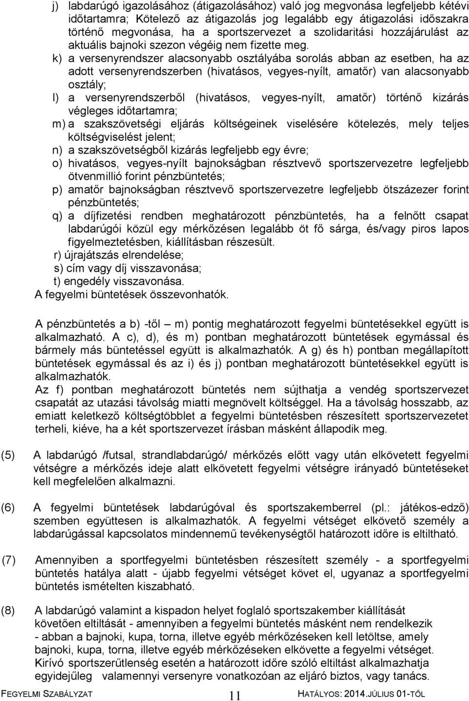 k) a versenyrendszer alacsonyabb osztályába sorolás abban az esetben, ha az adott versenyrendszerben (hivatásos, vegyes-nyílt, amatőr) van alacsonyabb osztály; l) a versenyrendszerből (hivatásos,