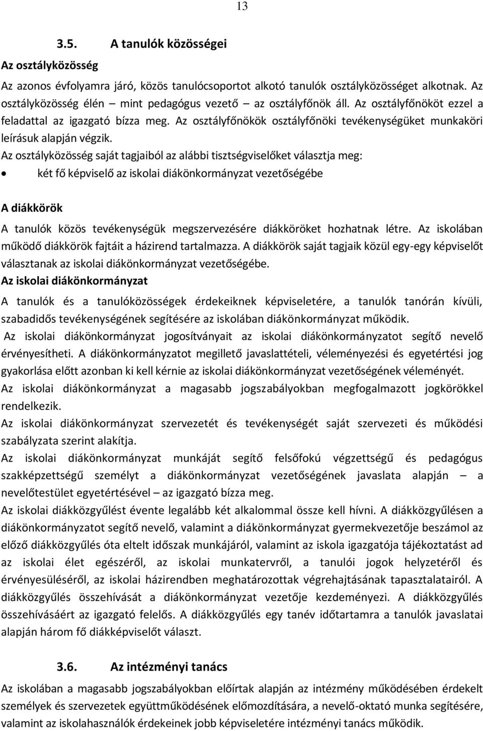 Az osztályfőnökök osztályfőnöki tevékenységüket munkaköri leírásuk alapján végzik.