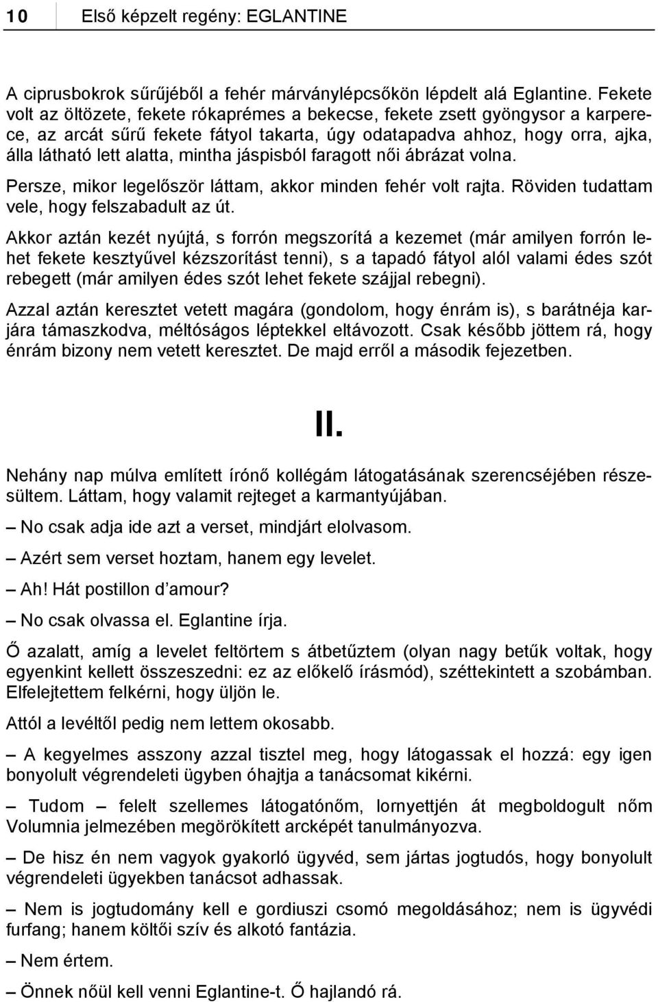 jáspisból faragott női ábrázat volna. Persze, mikor legelőször láttam, akkor minden fehér volt rajta. Röviden tudattam vele, hogy felszabadult az út.