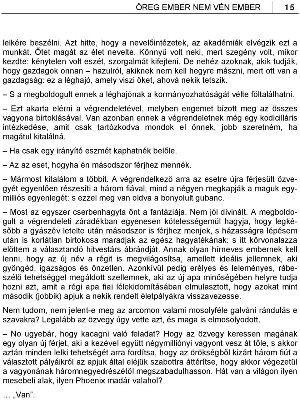 De nehéz azoknak, akik tudják, hogy gazdagok onnan hazulról, akiknek nem kell hegyre mászni, mert ott van a gazdagság: ez a léghajó, amely viszi őket, ahová nekik tetszik.