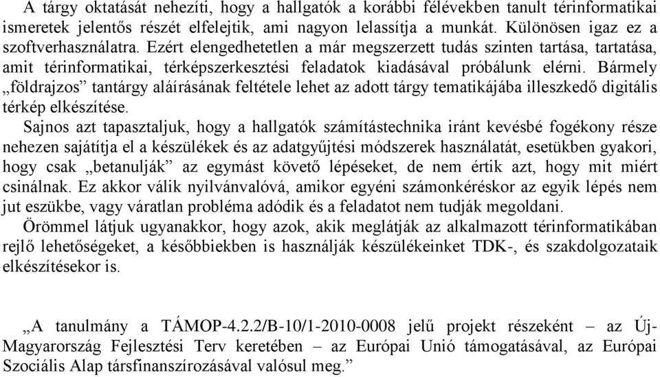 Bármely földrajzos tantárgy aláírásának feltétele lehet az adott tárgy tematikájába illeszkedő digitális térkép elkészítése.