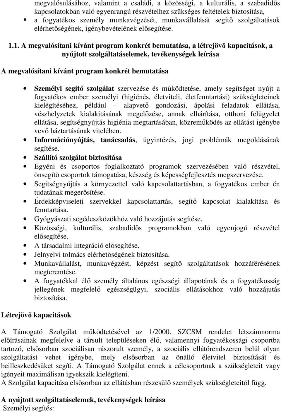 1. A megvalósítani kívánt program konkrét bemutatása, a létrejövő kapacitások, a nyújtott szolgáltatáselemek, tevékenységek leírása A megvalósítani kívánt program konkrét bemutatása Személyi segítő