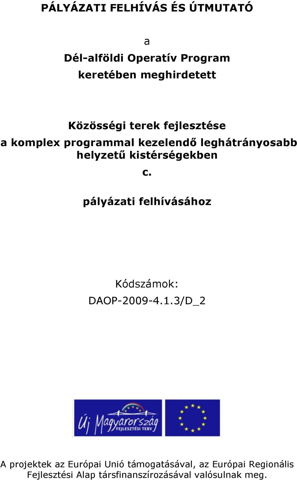 kistérségekben c. pályázati felhívásához Kódszámok: DAOP-2009-4.1.