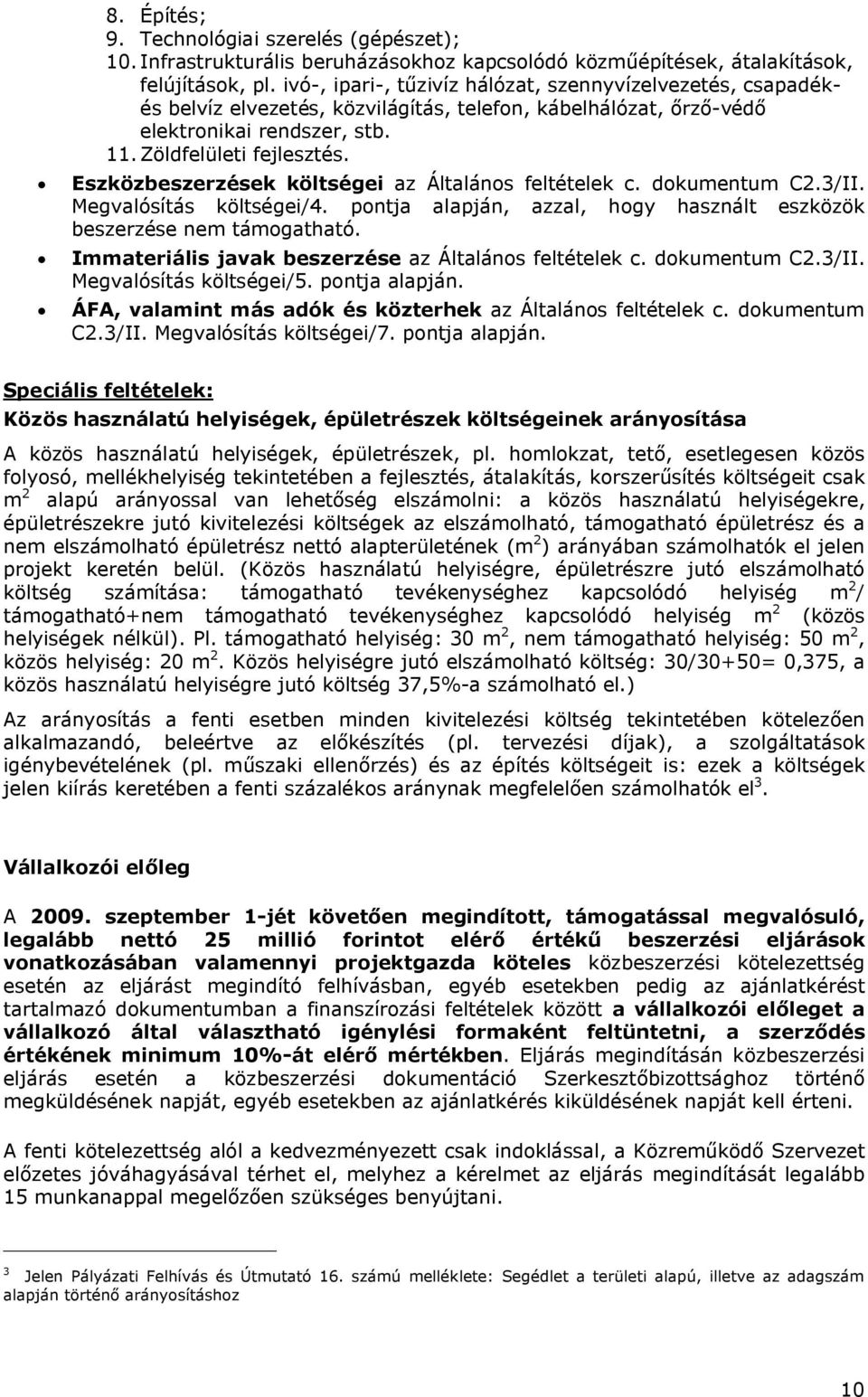 Eszközbeszerzések költségei az Általános feltételek c. dokumentum C2.3/II. Megvalósítás költségei/4. pontja alapján, azzal, hogy használt eszközök beszerzése nem támogatható.