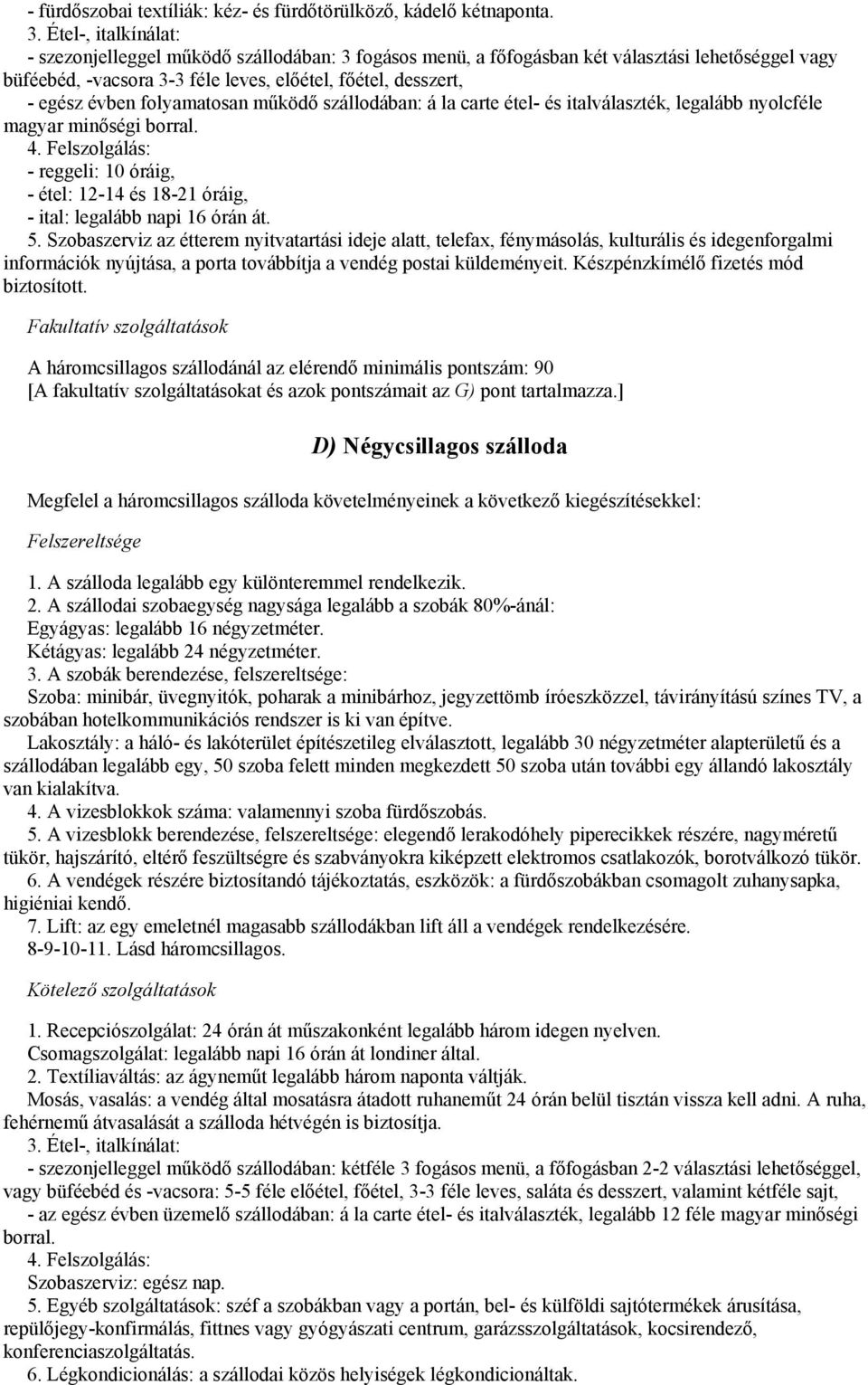 folyamatosan működő szállodában: á la carte étel- és italválaszték, legalább nyolcféle magyar minőségi borral. 4.