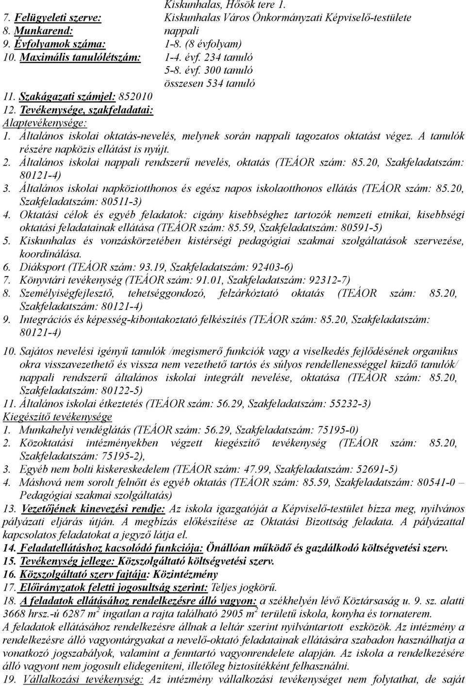 Általános iskolai oktatás-nevelés, melynek során nappali tagozatos oktatást végez. A tanulók részére napközis ellátást is nyújt. 2.