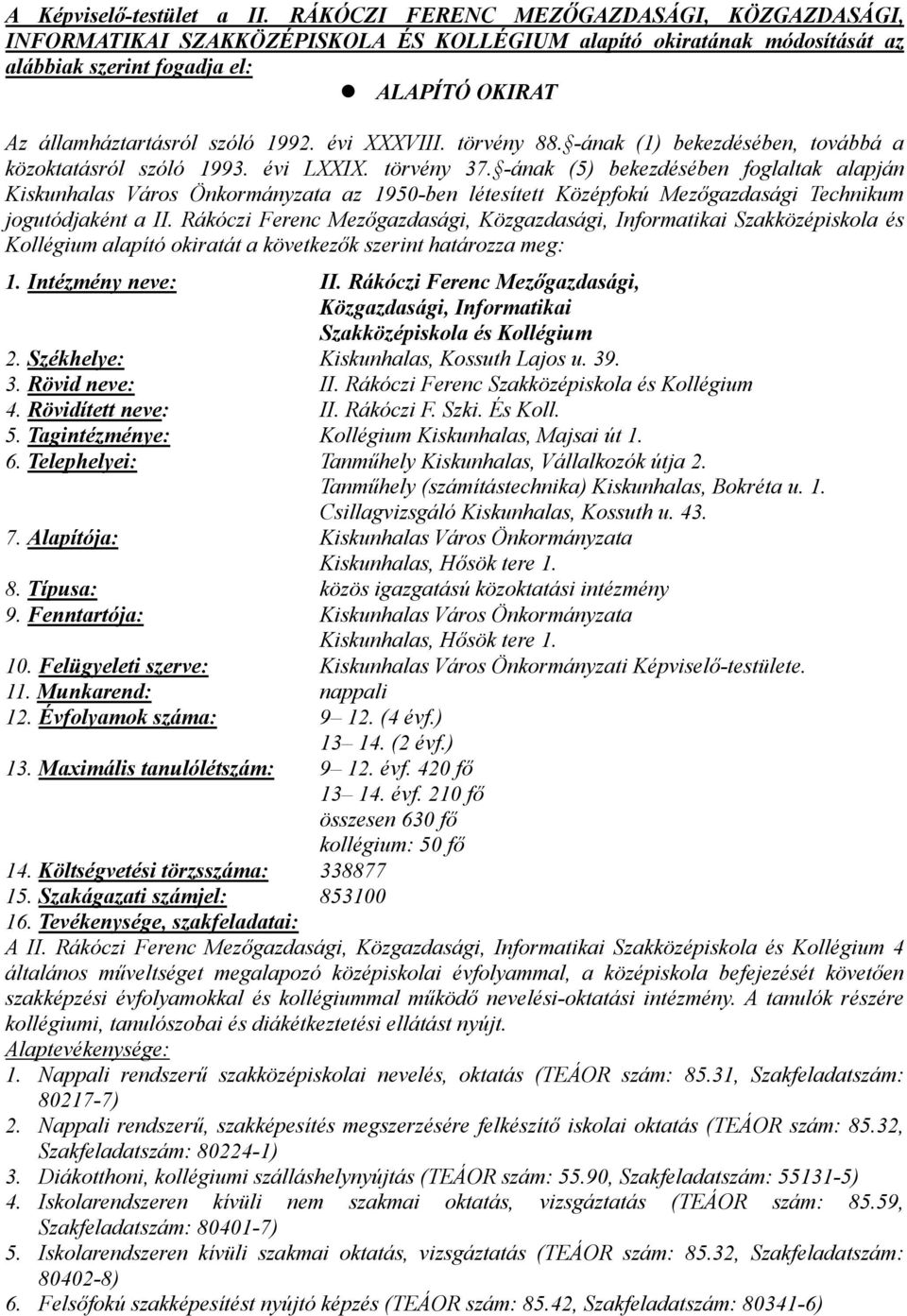 évi XXXVIII. törvény 88. -ának (1) bekezdésében, továbbá a közoktatásról szóló 1993. évi LXXIX. törvény 37.