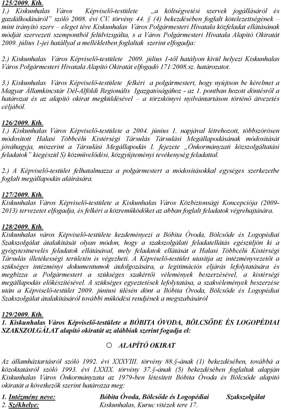 Polgármesteri Hivatala Alapító Okiratát 2009. július 1-jei hatállyal a mellékletben foglaltak szerint elfogadja: 2.) Kiskunhalas Város Képviselő-testülete 2009.