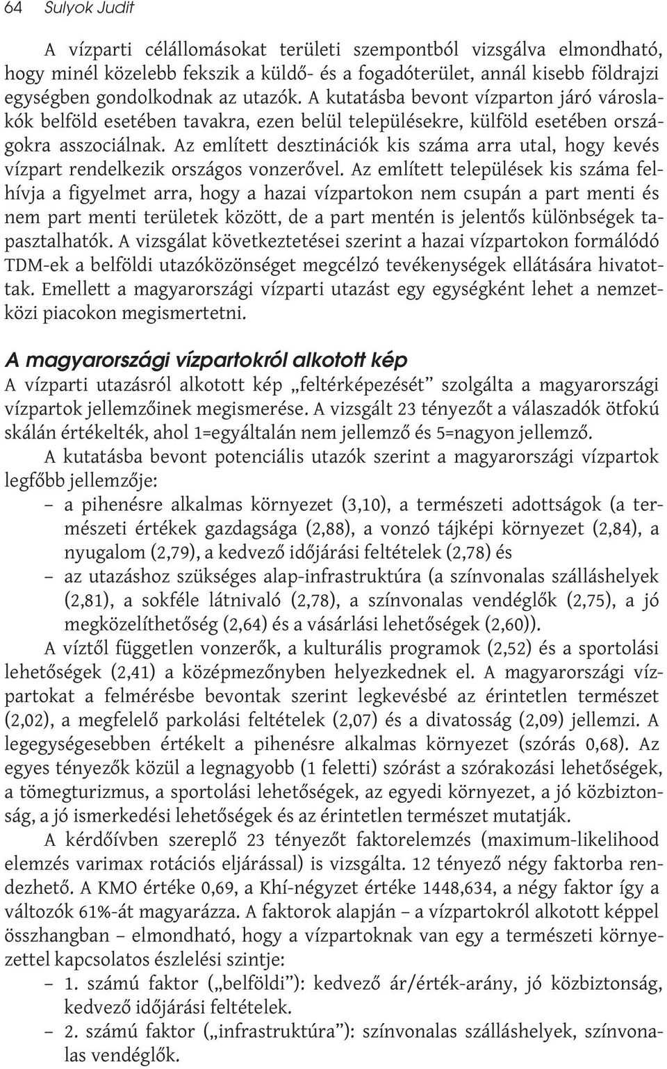 Az említett desztinációk kis száma arra utal, hogy kevés vízpart rendelkezik országos vonzerővel.