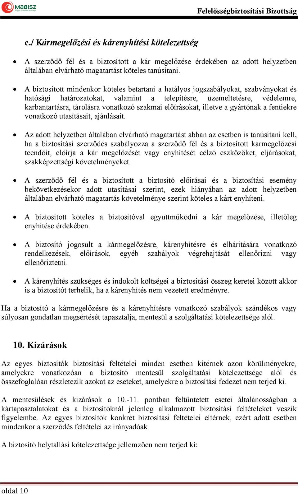 szakmai előírásokat, illetve a gyártónak a fentiekre vonatkozó utasításait, ajánlásait.