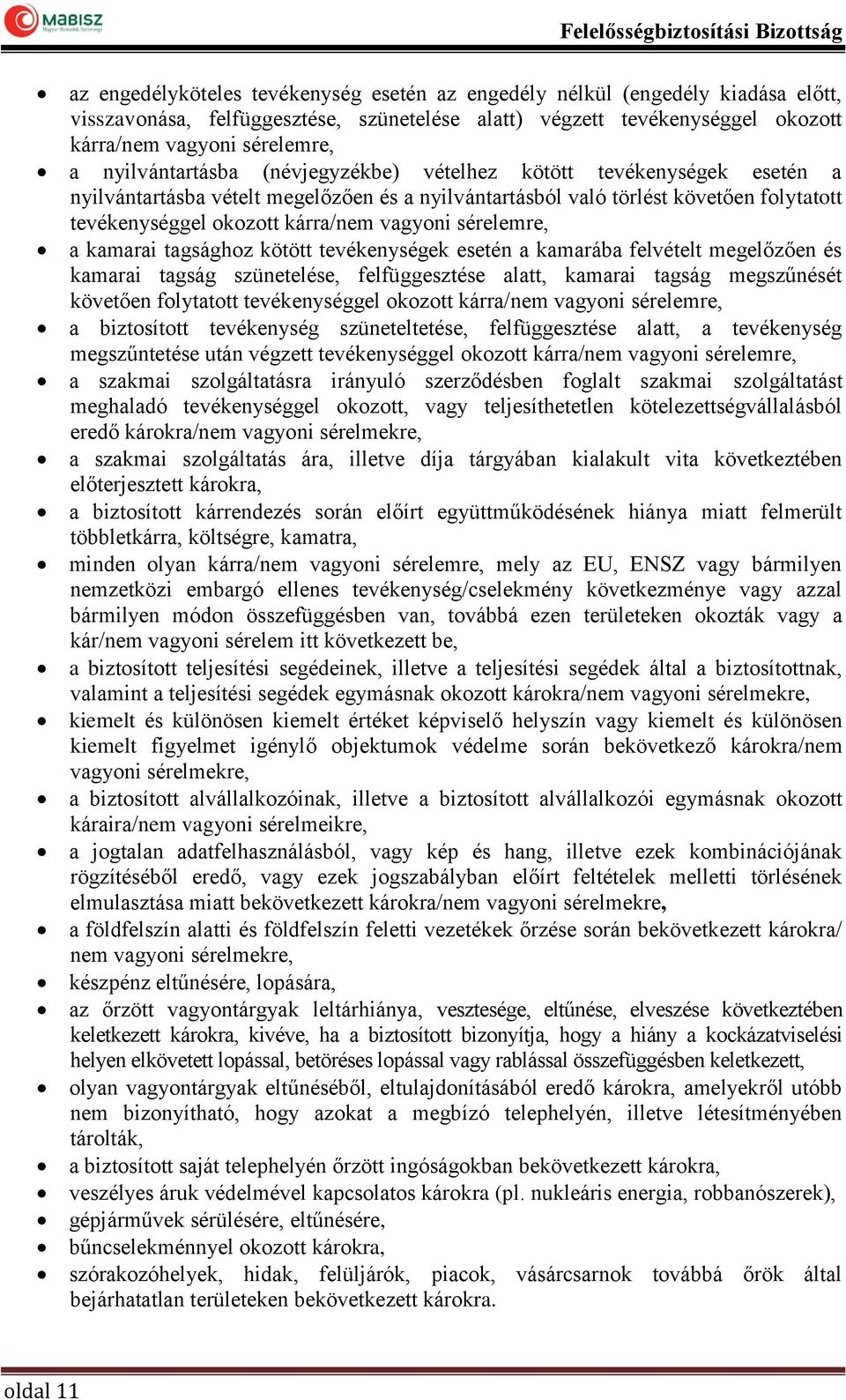 sérelemre, a kamarai tagsághoz kötött tevékenységek esetén a kamarába felvételt megelőzően és kamarai tagság szünetelése, felfüggesztése alatt, kamarai tagság megszűnését követően folytatott