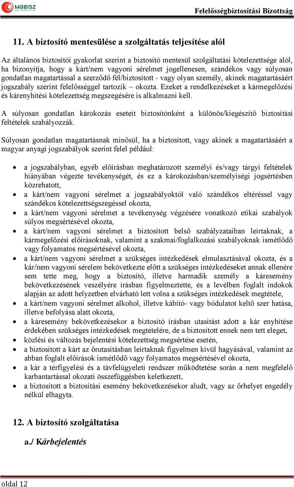 Ezeket a rendelkezéseket a kármegelőzési és kárenyhítési kötelezettség megszegésére is alkalmazni kell.