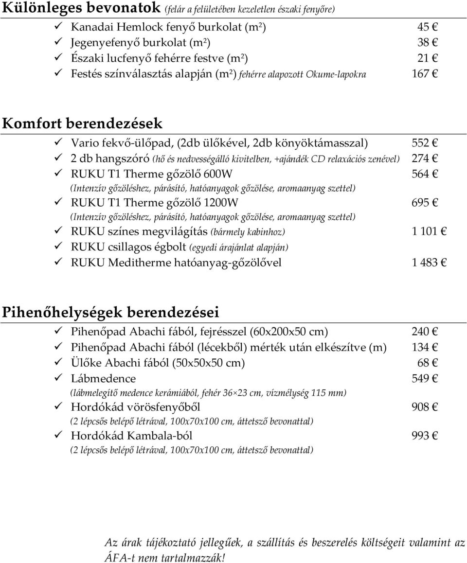 +ajándék CD relaxációs zenével) 274 RUKU T1 Therme gőzölő 600W 564 (Intenzív gőzöléshez, párásító, hatóanyagok gőzölése, aromaanyag szettel) RUKU T1 Therme gőzölő 1200W 695 (Intenzív gőzöléshez,