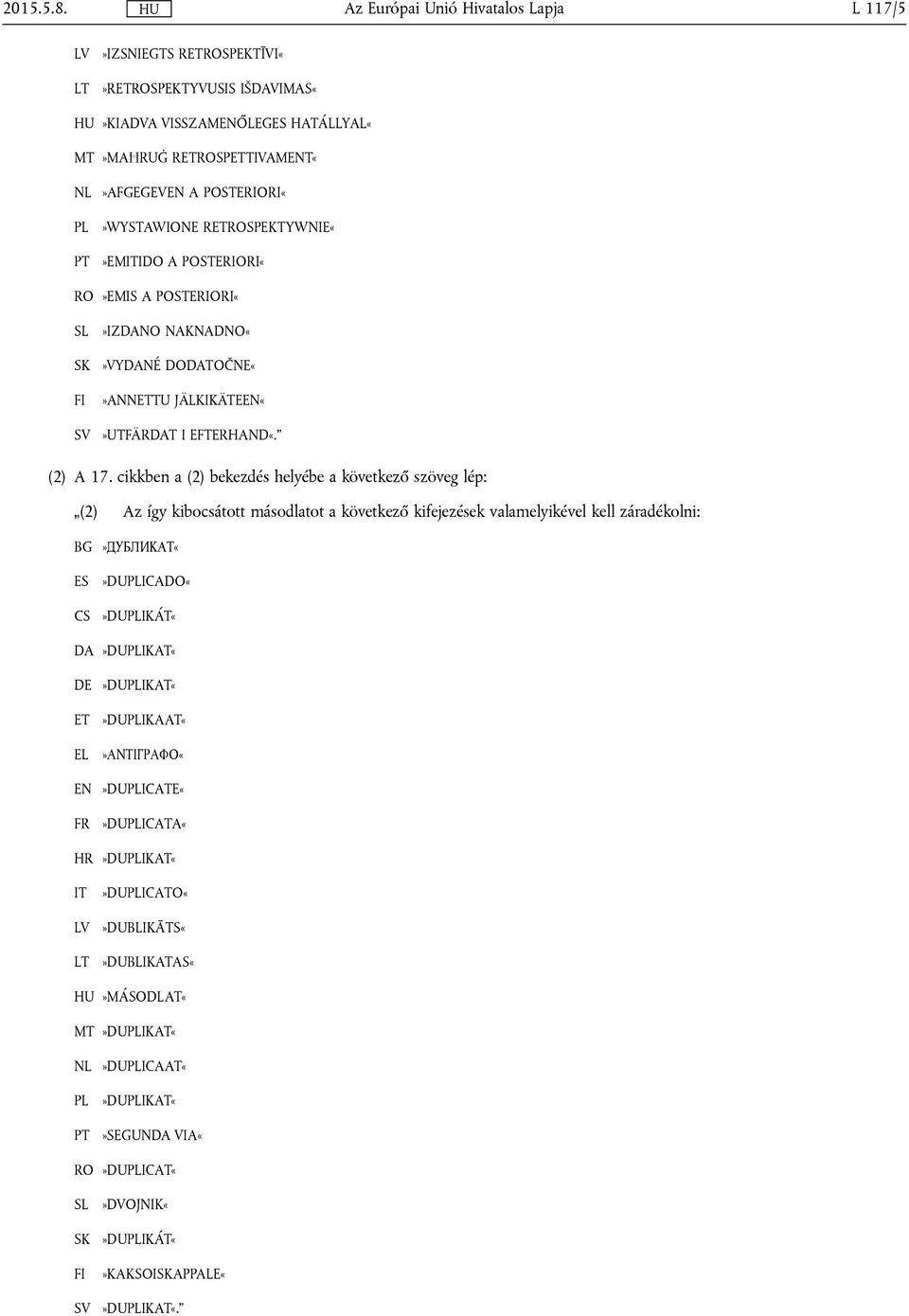 A POSTERIORI«RO»EMIS A POSTERIORI«SL SK FI»IZDANO NAKNADNOVYDANÉ DODATOČNEANNETTU JÄLKIKÄTEEN«SV»UTFÄRDAT I EFTERHAND«. (2) A 17.