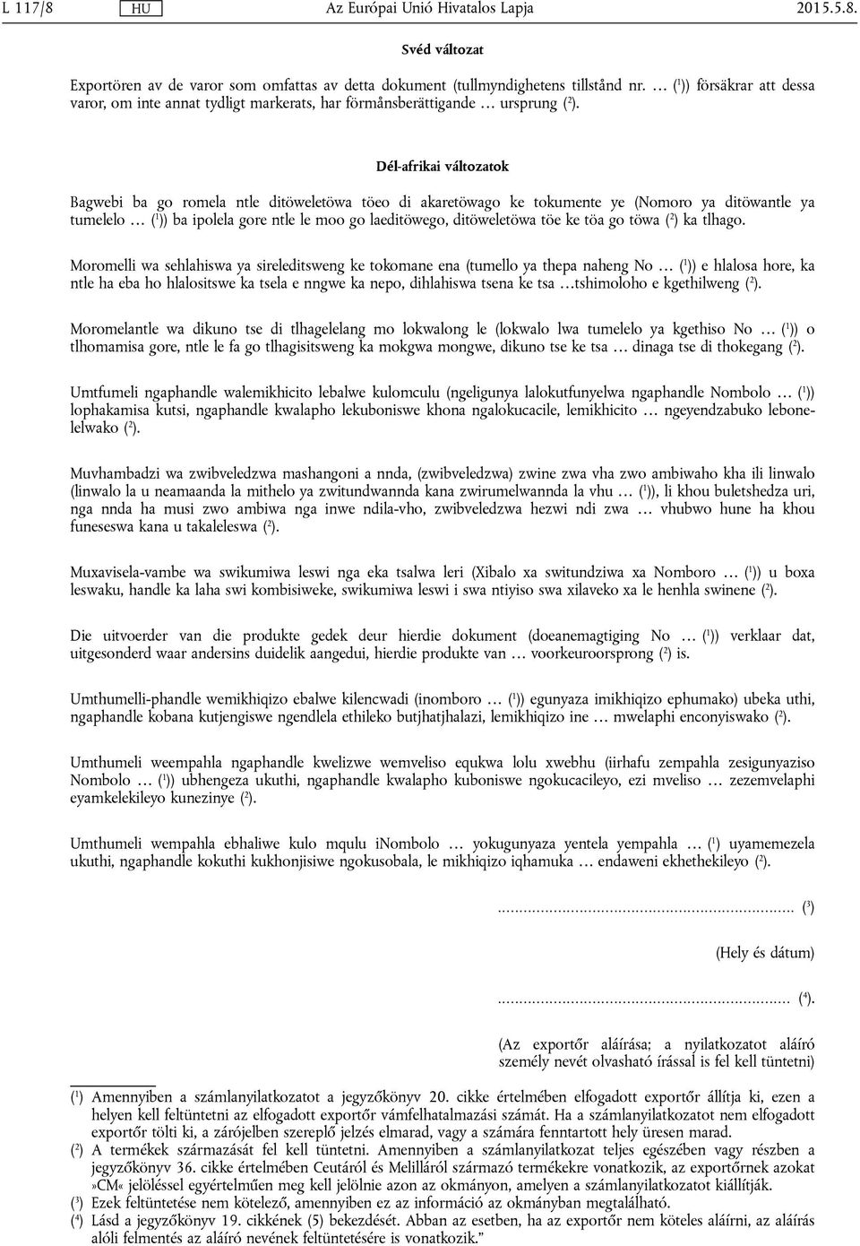 Dél-afrikai változatok Bagwebi ba go romela ntle ditöweletöwa töeo di akaretöwago ke tokumente ye (Nomoro ya ditöwantle ya tumelelo ( 1 )) ba ipolela gore ntle le moo go laeditöwego, ditöweletöwa töe