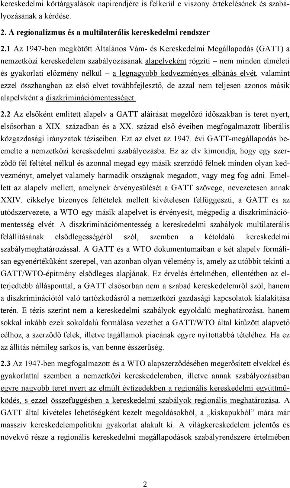 legnagyobb kedvezményes elbánás elvét, valamint ezzel összhangban az első elvet továbbfejlesztő, de azzal nem teljesen azonos másik alapelvként a diszkriminációmentességet. 2.