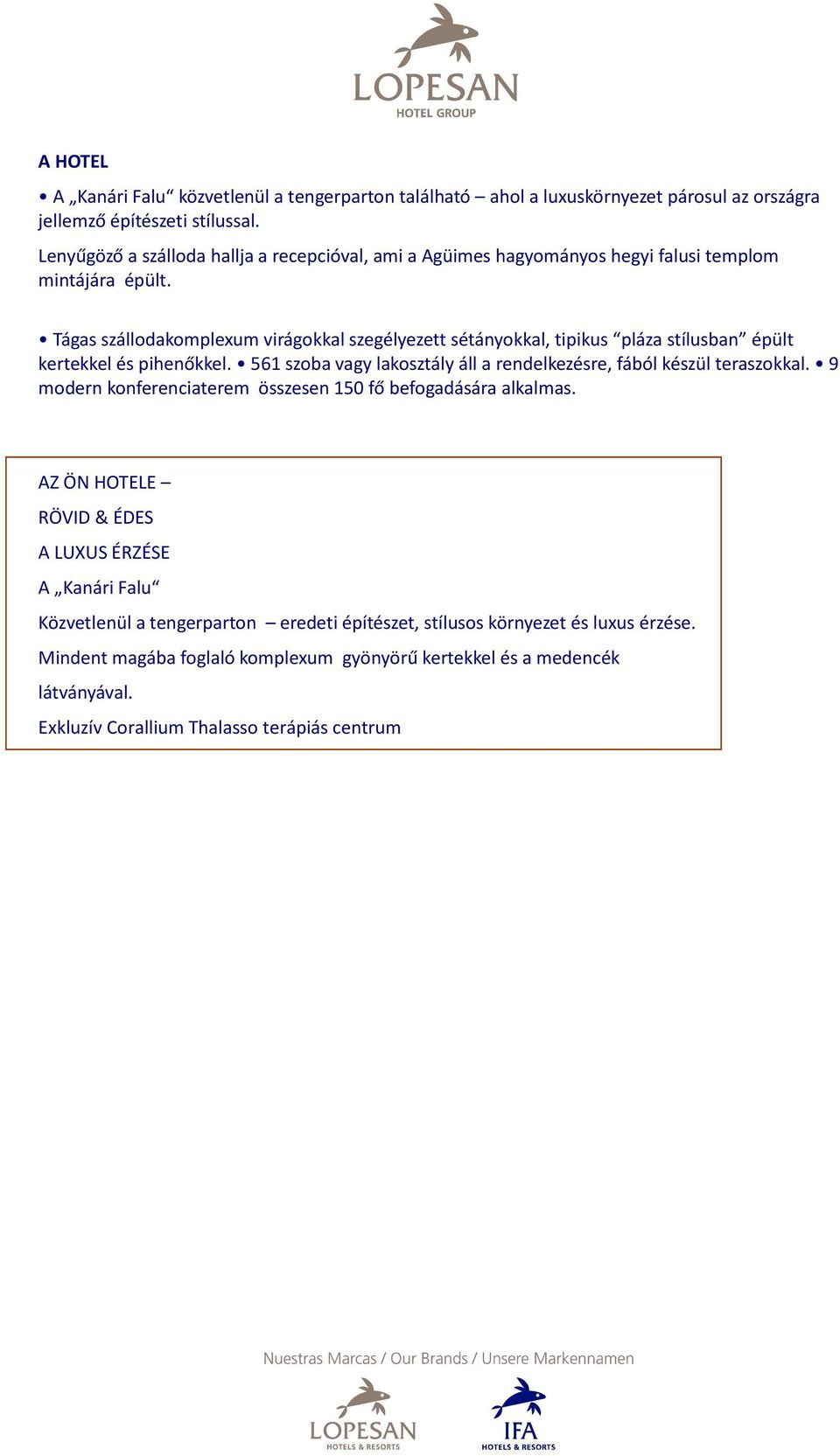 Tágas szállodakomplexum virágokkal szegélyezett sétányokkal, tipikus pláza stílusban épült kertekkel és pihenőkkel.