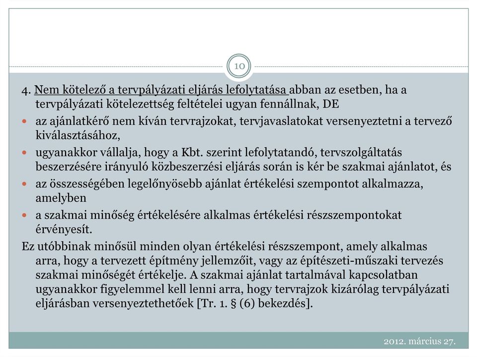 szerint lefolytatandó, tervszolgáltatás beszerzésére irányuló közbeszerzési eljárás során is kér be szakmai ajánlatot, és az összességében legelőnyösebb ajánlat értékelési szempontot alkalmazza,