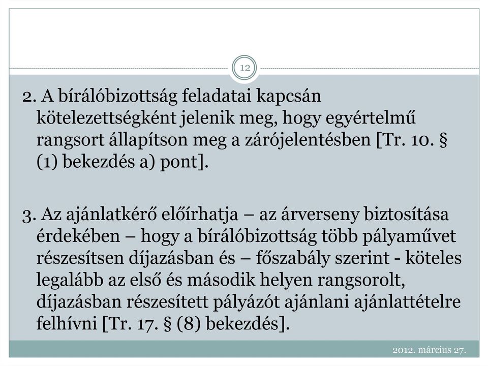 Az ajánlatkérő előírhatja az árverseny biztosítása érdekében hogy a bírálóbizottság több pályaművet részesítsen