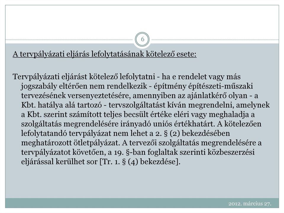 szerint számított teljes becsült értéke eléri vagy meghaladja a szolgáltatás megrendelésére irányadó uniós értékhatárt. A kötelezően lefolytatandó tervpályázat nem lehet a 2.