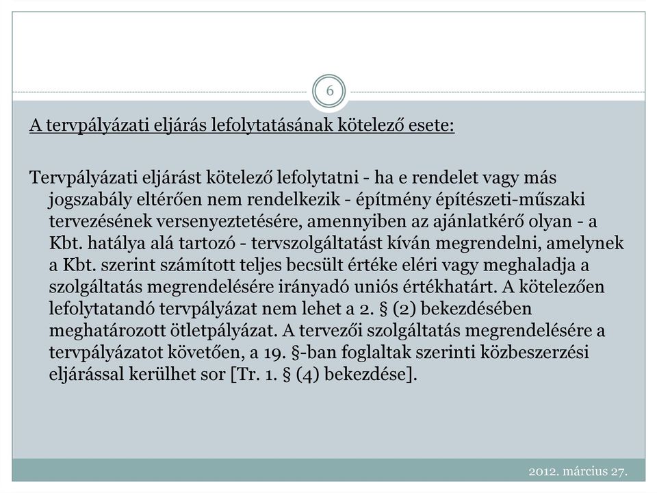 szerint számított teljes becsült értéke eléri vagy meghaladja a szolgáltatás megrendelésére irányadó uniós értékhatárt. A kötelezően lefolytatandó tervpályázat nem lehet a 2.