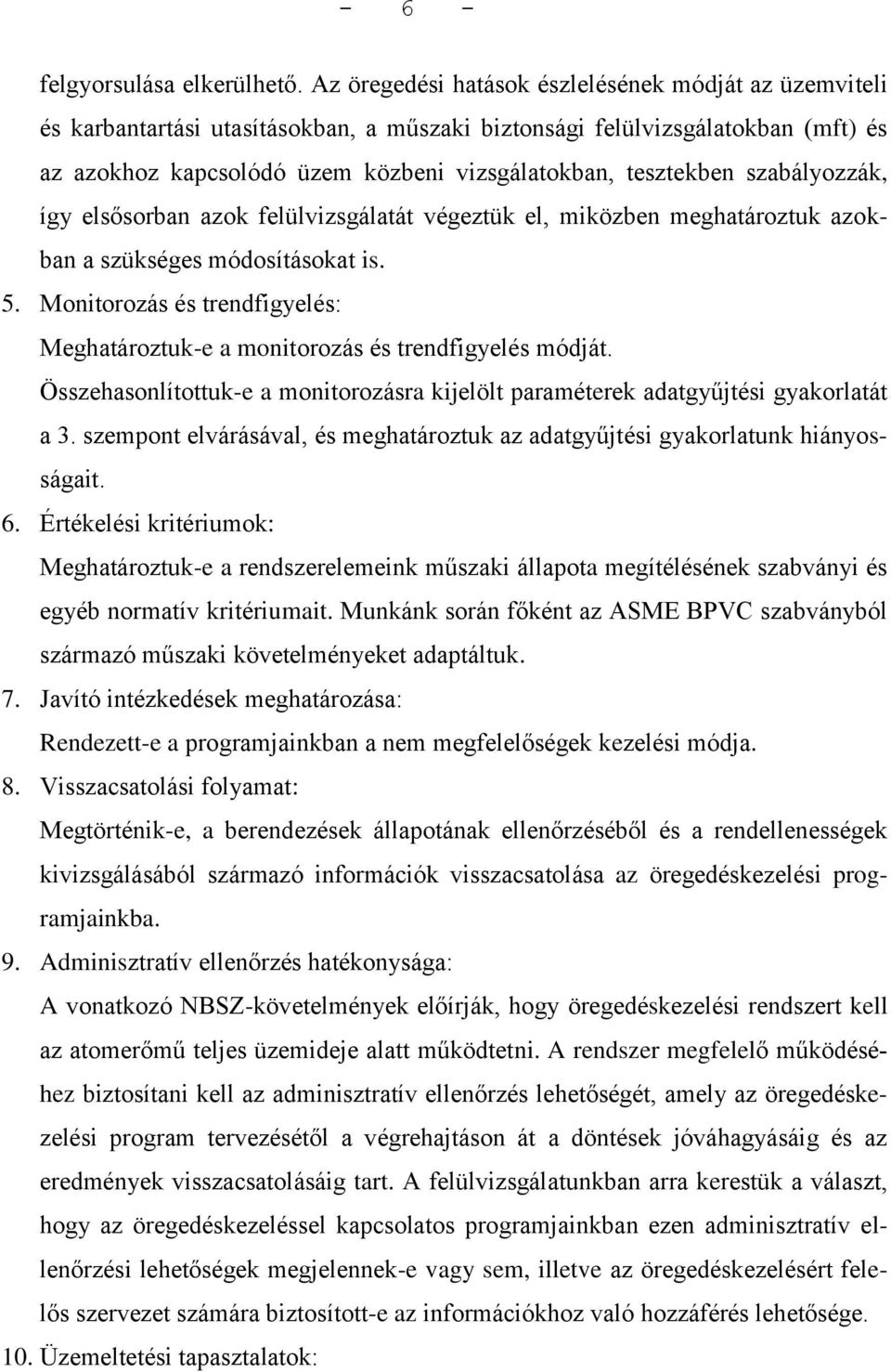 szabályozzák, így elsősorban azok felülvizsgálatát végeztük el, miközben meghatároztuk azokban a szükséges módosításokat is. 5.