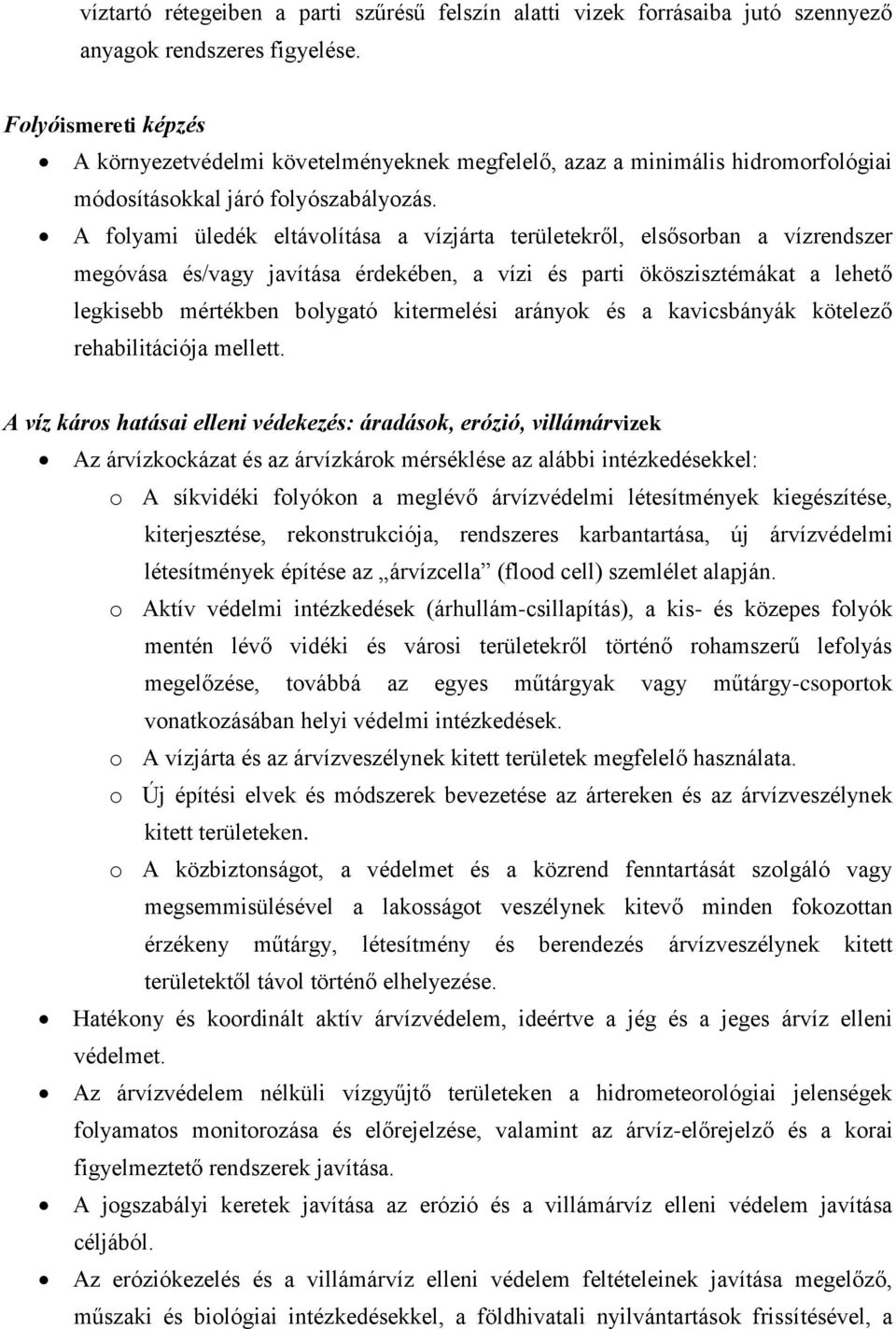 A folyami üledék eltávolítása a vízjárta területekről, elsősorban a vízrendszer megóvása és/vagy javítása érdekében, a vízi és parti ököszisztémákat a lehető legkisebb mértékben bolygató kitermelési