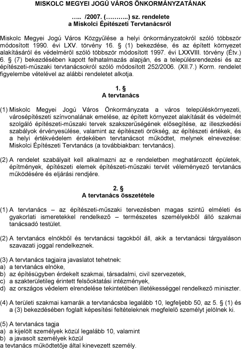 (1) bekezdése, és az épített környezet alakításáról és védelméről szóló többször módosított 1997. évi LXXVIII. törvény (Étv.) 6.