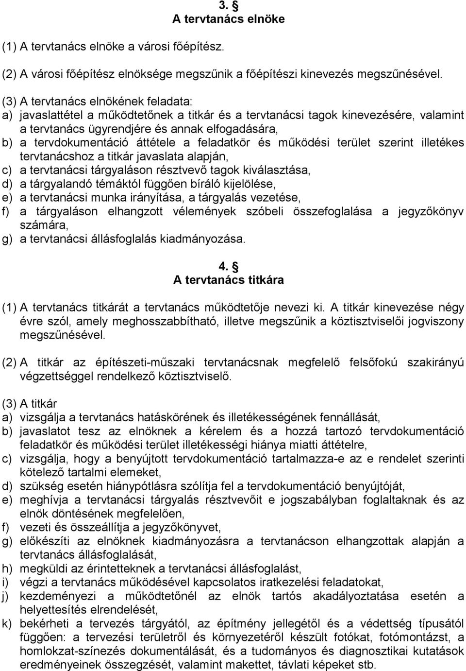 áttétele a feladatkör és működési terület szerint illetékes tervtanácshoz a titkár javaslata alapján, c) a tervtanácsi tárgyaláson résztvevő tagok kiválasztása, d) a tárgyalandó témáktól függően