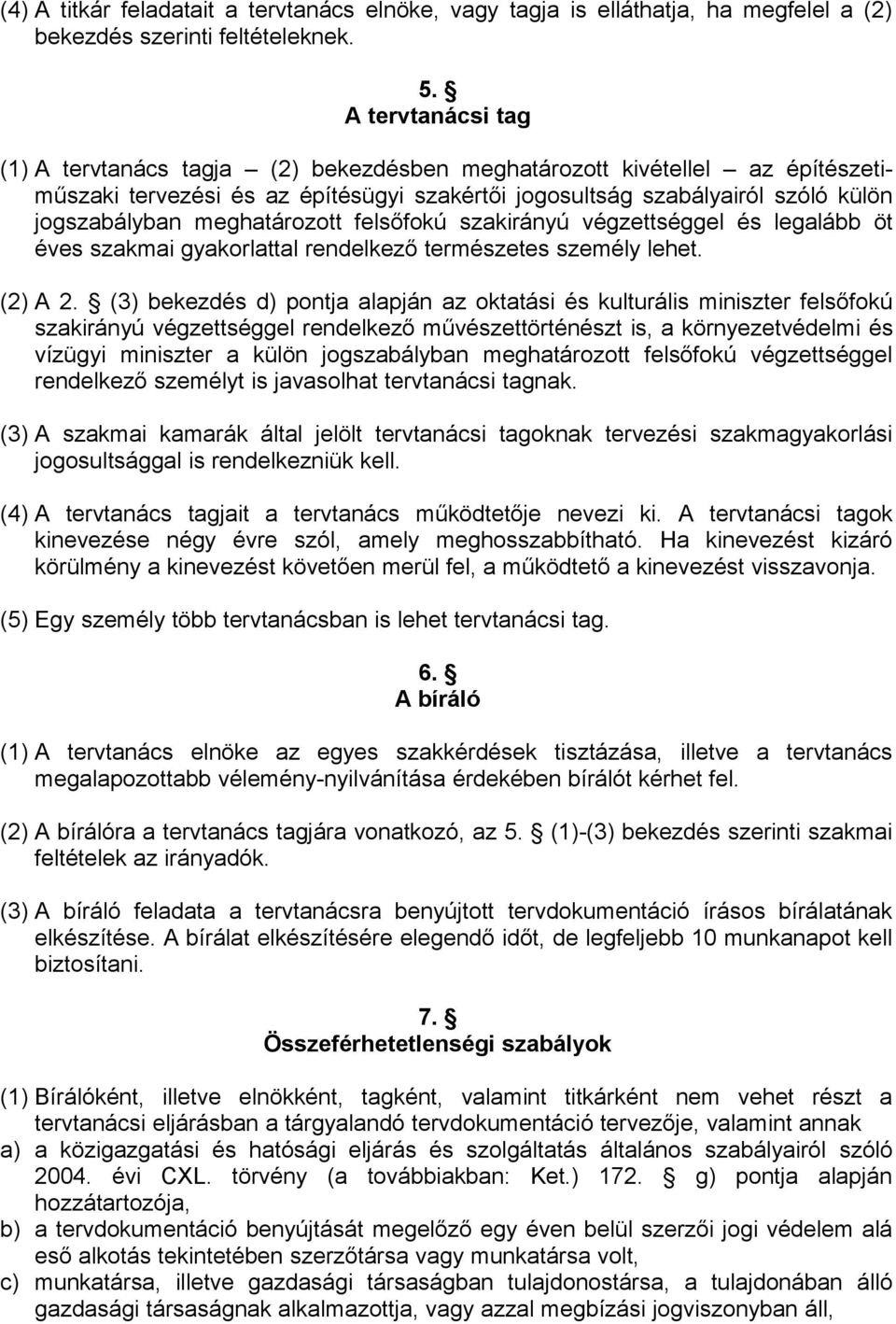 meghatározott felsőfokú szakirányú végzettséggel és legalább öt éves szakmai gyakorlattal rendelkező természetes személy lehet. (2) A 2.