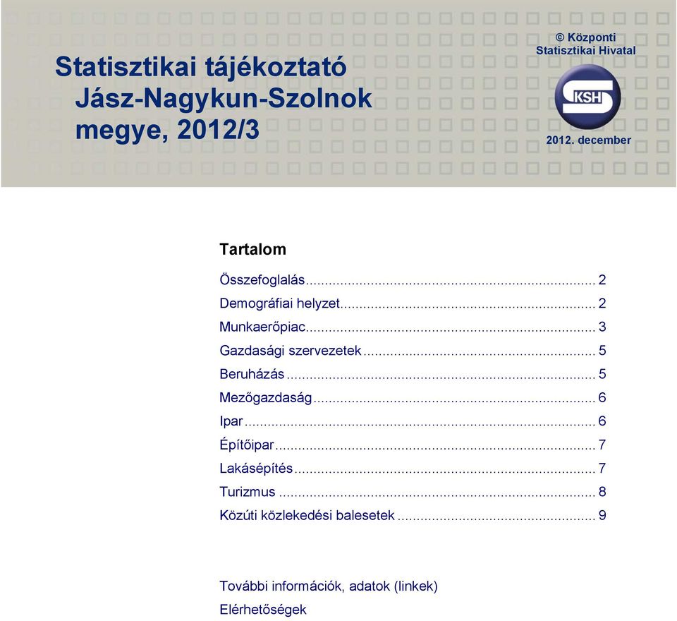 .. 3 Gazdasági szervezetek... 5 Beruházás... 5 Mezőgazdaság... 6 Ipar... 6 Építőipar.