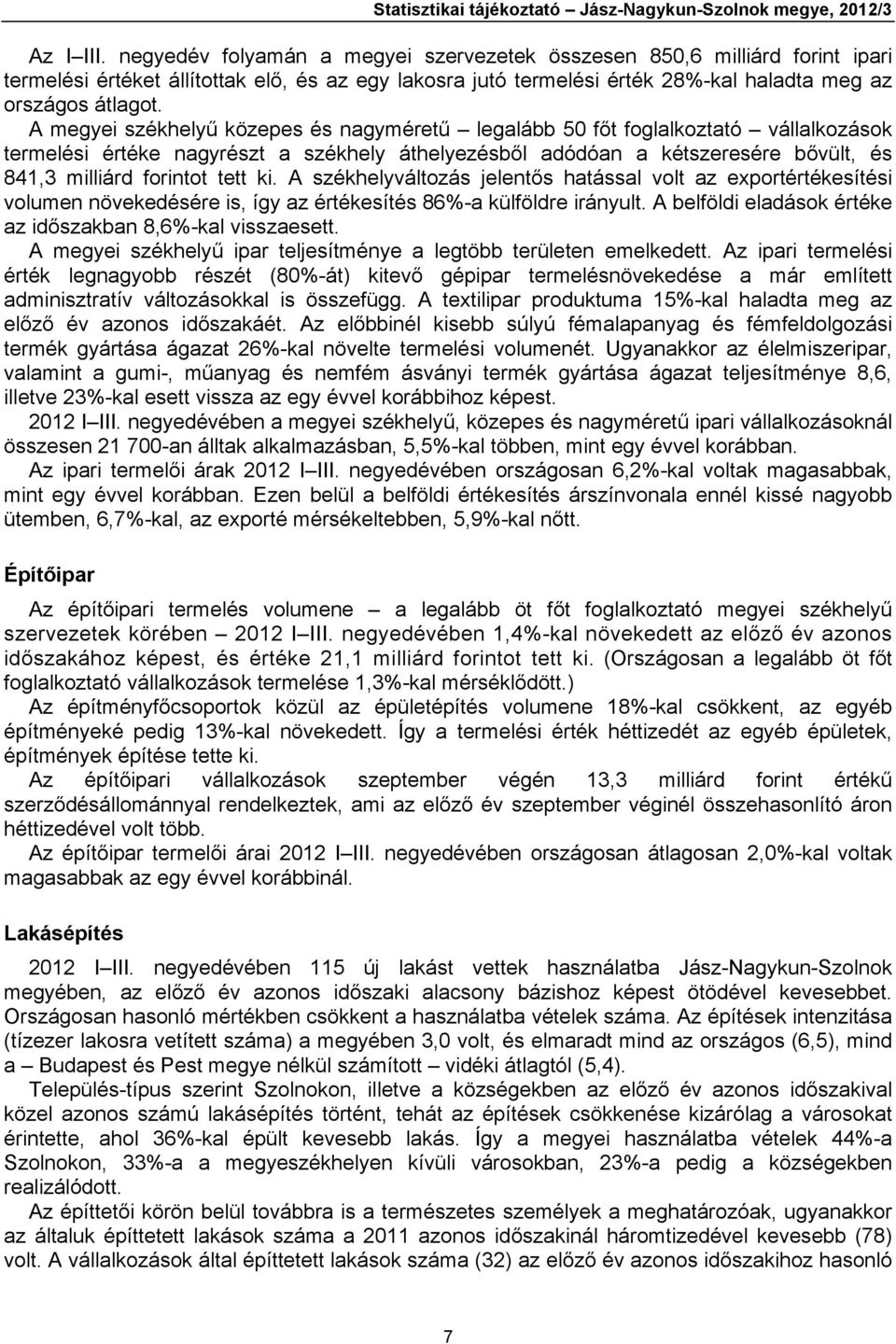 A megyei székhelyű közepes és nagyméretű legalább 50 főt foglalkoztató vállalkozások termelési értéke nagyrészt a székhely áthelyezésből adódóan a kétszeresére bővült, és 841,3 milliárd forintot tett