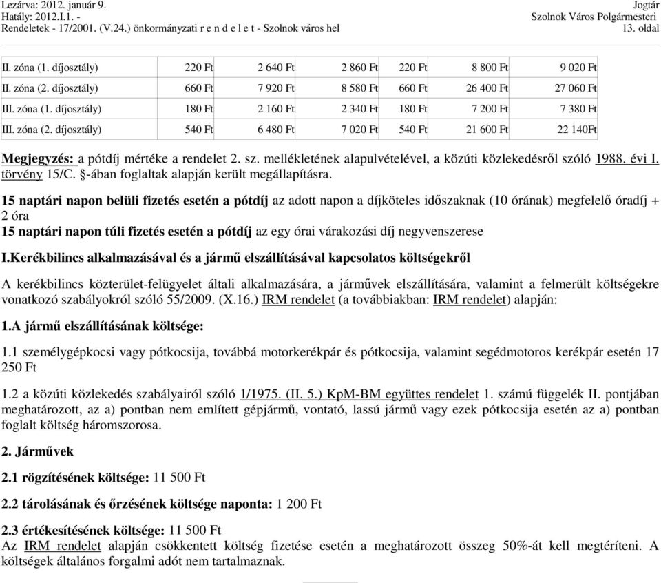 törvény 15/C. -ában foglaltak alapján került megállapításra.