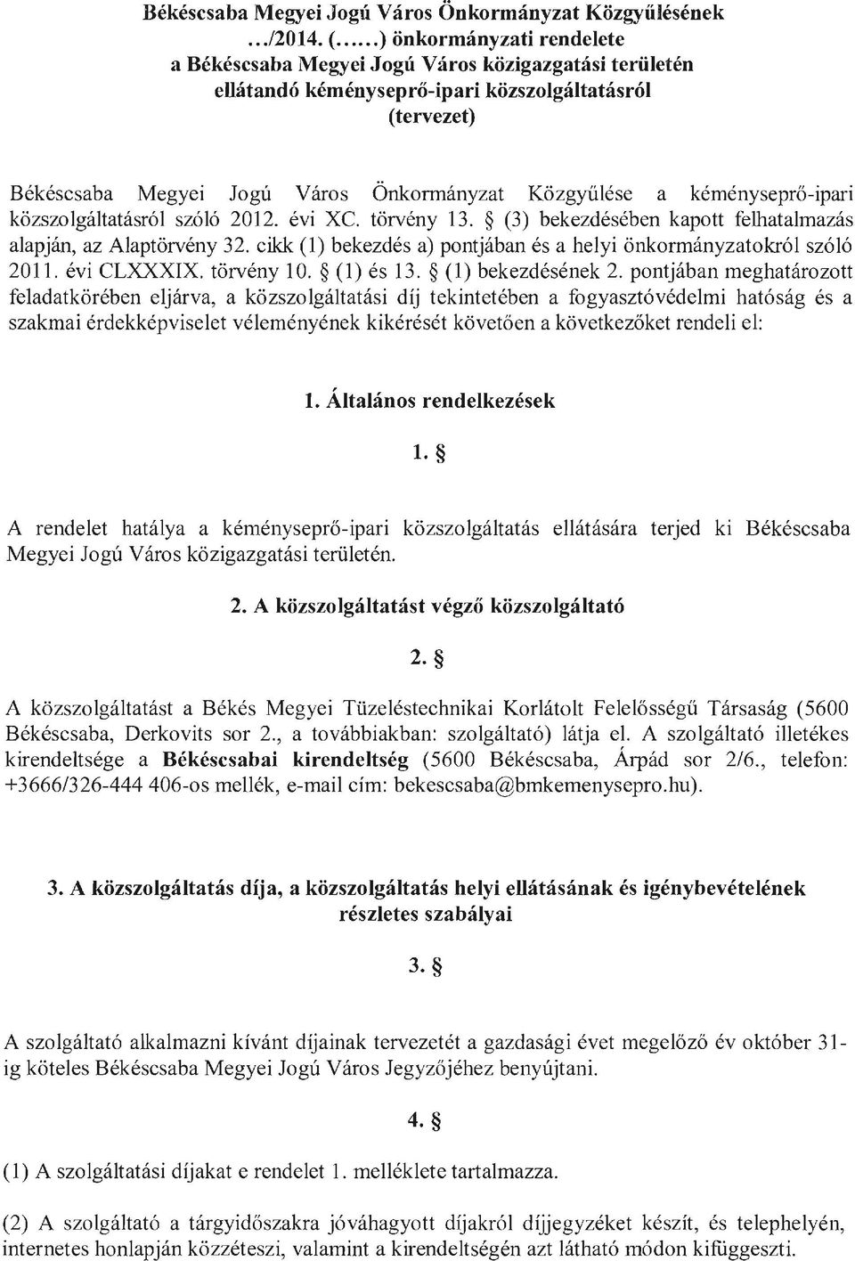 kéményseprő - ipari közszolgáltatásról szóló 2012. évi xc. törvény 1. () bekezdésében kapott felhatalmazás alapján, az Alaptörvény 2.