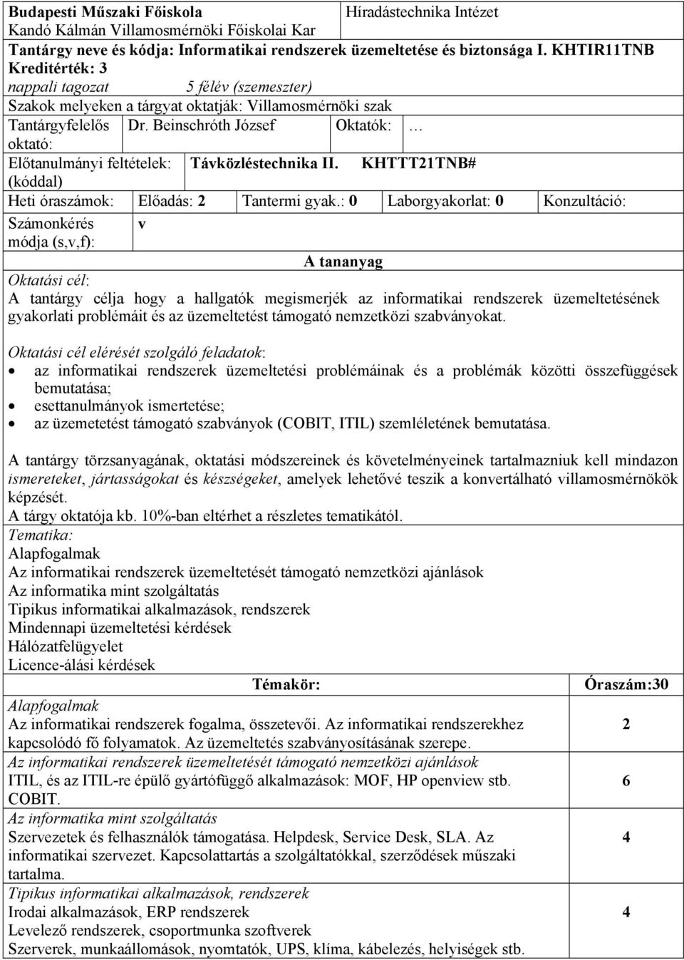 Beinschróth József Oktatók: oktató: Előtanulmányi feltételek: Távközléstechnika II. KHTTT21TNB# (kóddal) Heti óraszámok: Előadás: 2 Tantermi gyak.