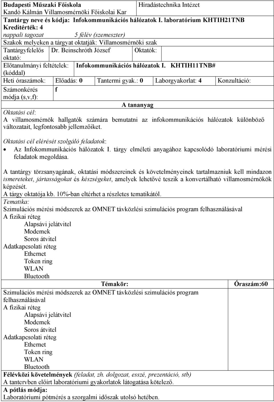 Beinschróth József Oktatók: oktató: Előtanulmányi feltételek: Infokommunikációs hálózatok I. KHTIH11TNB# (kóddal) Heti óraszámok: Előadás: 0 Tantermi gyak.