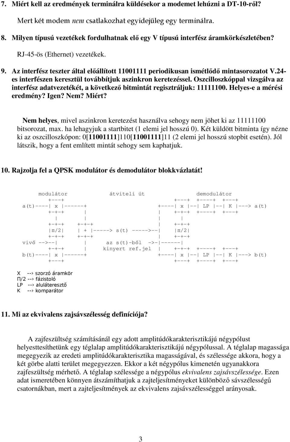 Az interfész teszter által elıállított 11001111 periodikusan ismétlıdı mintasorozatot V.24- es interfészen keresztül továbbítjuk aszinkron keretezéssel.