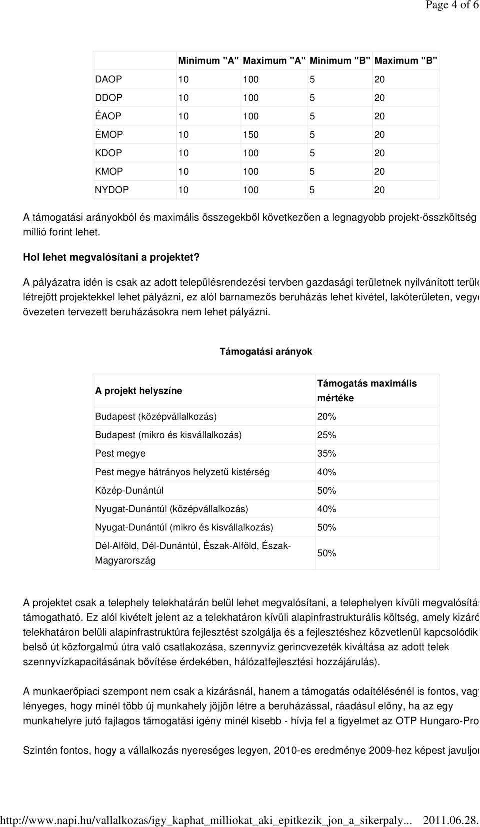 A pályázatra idén is csak az adott településrendezési tervben gazdasági területnek nyilvánított területen létrejött projektekkel lehet pályázni, ez alól barnamezs beruházás lehet kivétel,