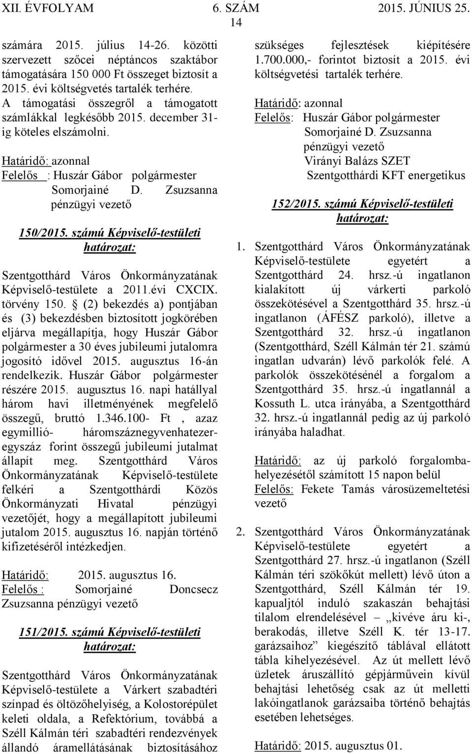 Zsuzsanna pénzügyi vezető 150/2015. számú Képviselő-testületi Képviselő-testülete a 2011.évi CXCIX. törvény 150.