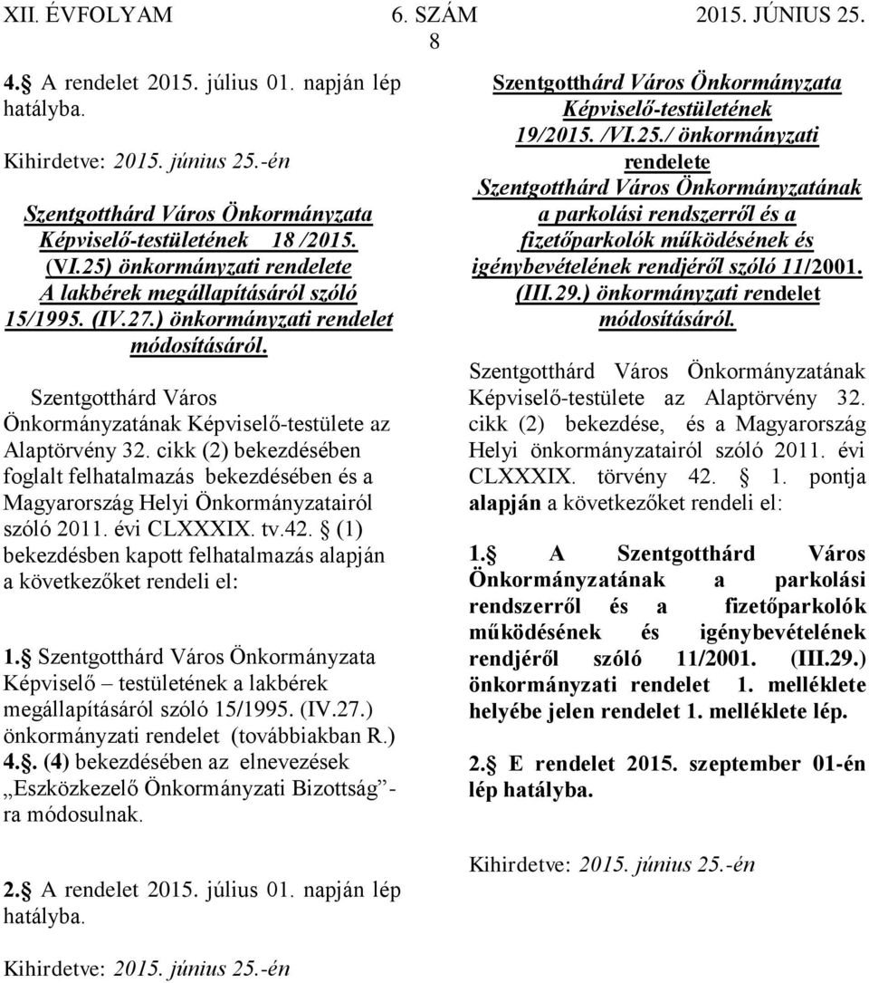 cikk (2) bekezdésében foglalt felhatalmazás bekezdésében és a Magyarország Helyi Önkormányzatairól szóló 2011. évi CLXXXIX. tv.42.