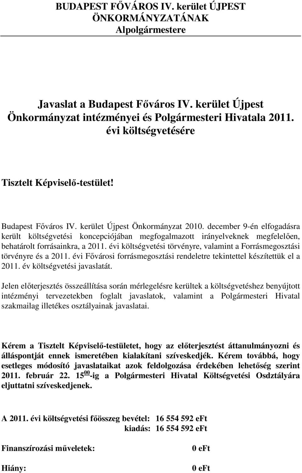 december 9-én elfogadásra került költségvetési koncepciójában megfogalmazott irányelveknek megfelelıen, behatárolt forrásainkra, a 2011.