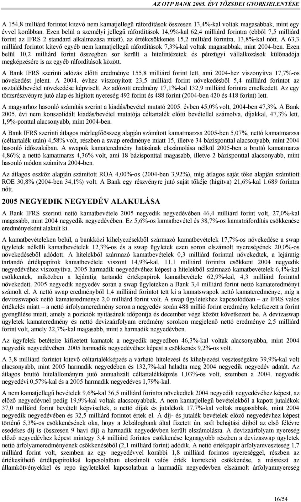 A 63,3 milliárd forintot kitevő egyéb nem kamatjellegű ráfordítások 7,3%-kal voltak magasabbak, mint 2004-ben.