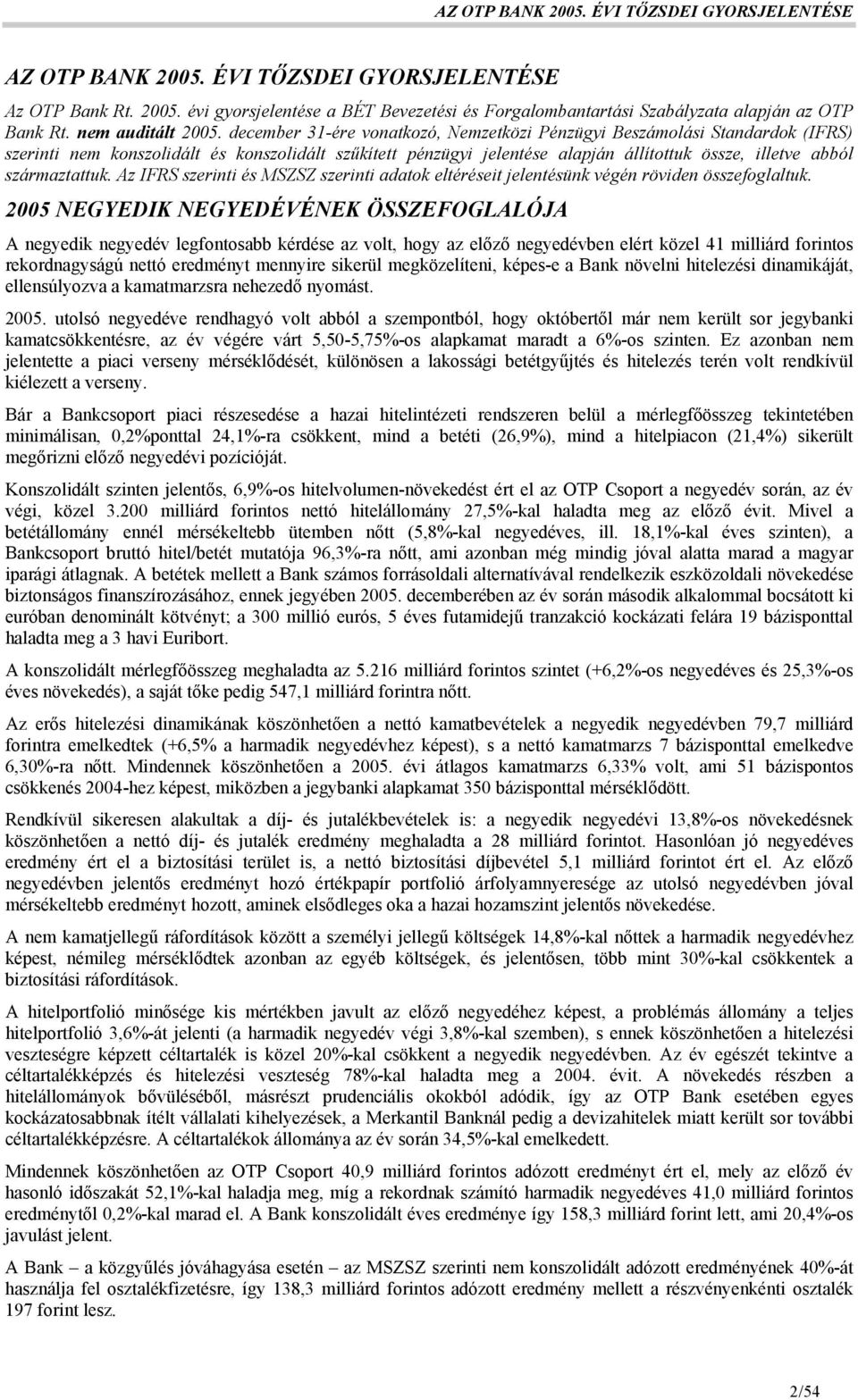 származtattuk. Az IFRS szerinti és MSZSZ szerinti adatok eltéréseit jelentésünk végén röviden összefoglaltuk.